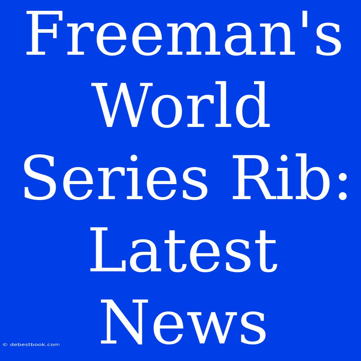 Freeman's World Series Rib: Latest News