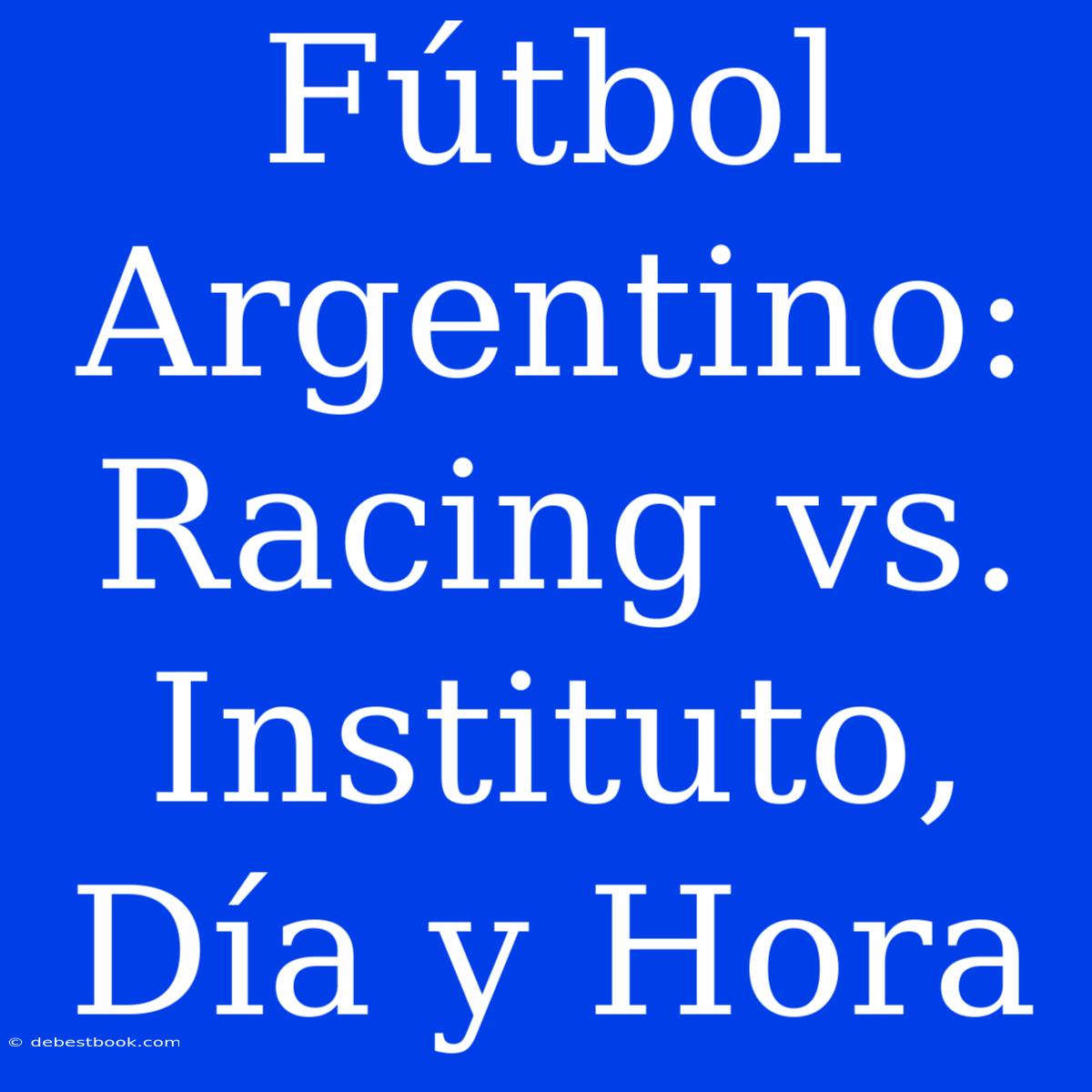 Fútbol Argentino: Racing Vs. Instituto, Día Y Hora