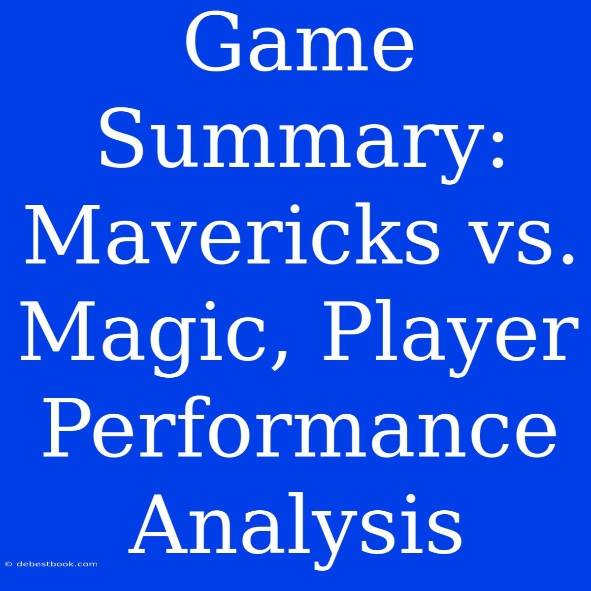 Game Summary: Mavericks Vs. Magic, Player Performance Analysis