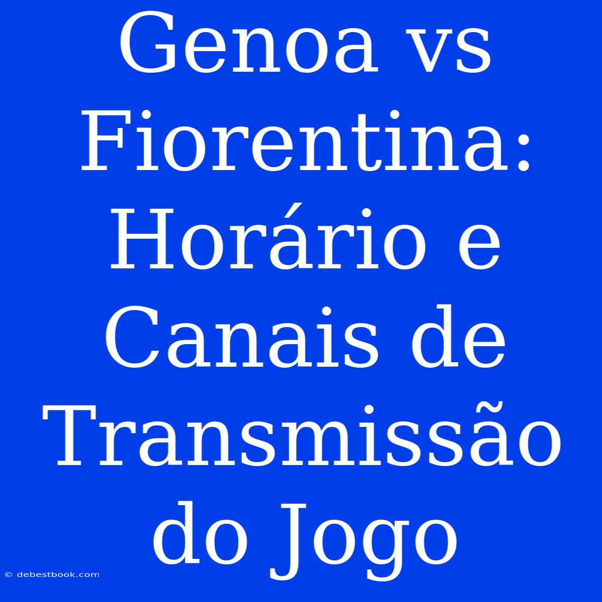 Genoa Vs Fiorentina: Horário E Canais De Transmissão Do Jogo