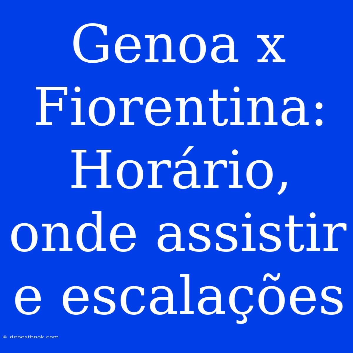 Genoa X Fiorentina: Horário, Onde Assistir E Escalações