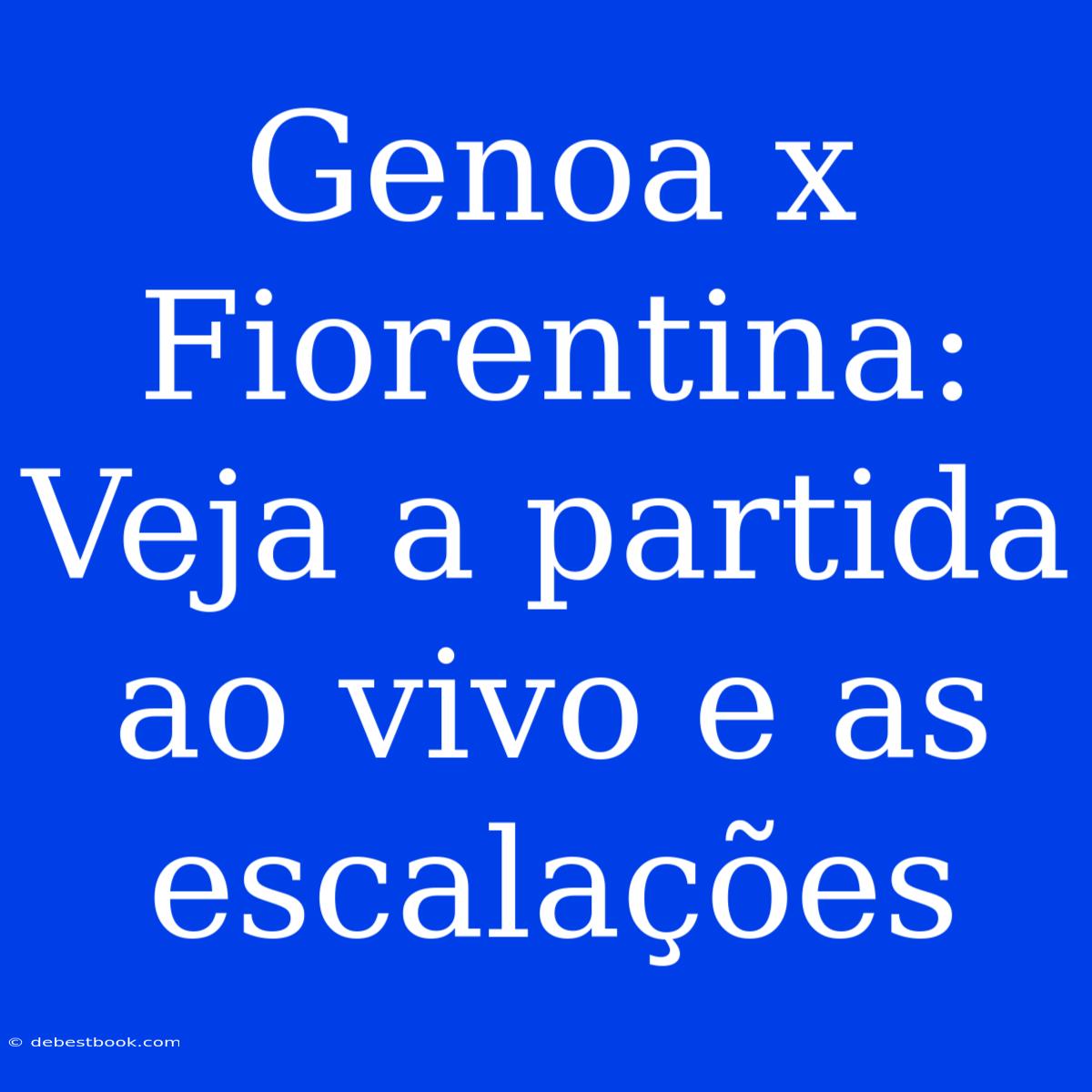 Genoa X Fiorentina: Veja A Partida Ao Vivo E As Escalações