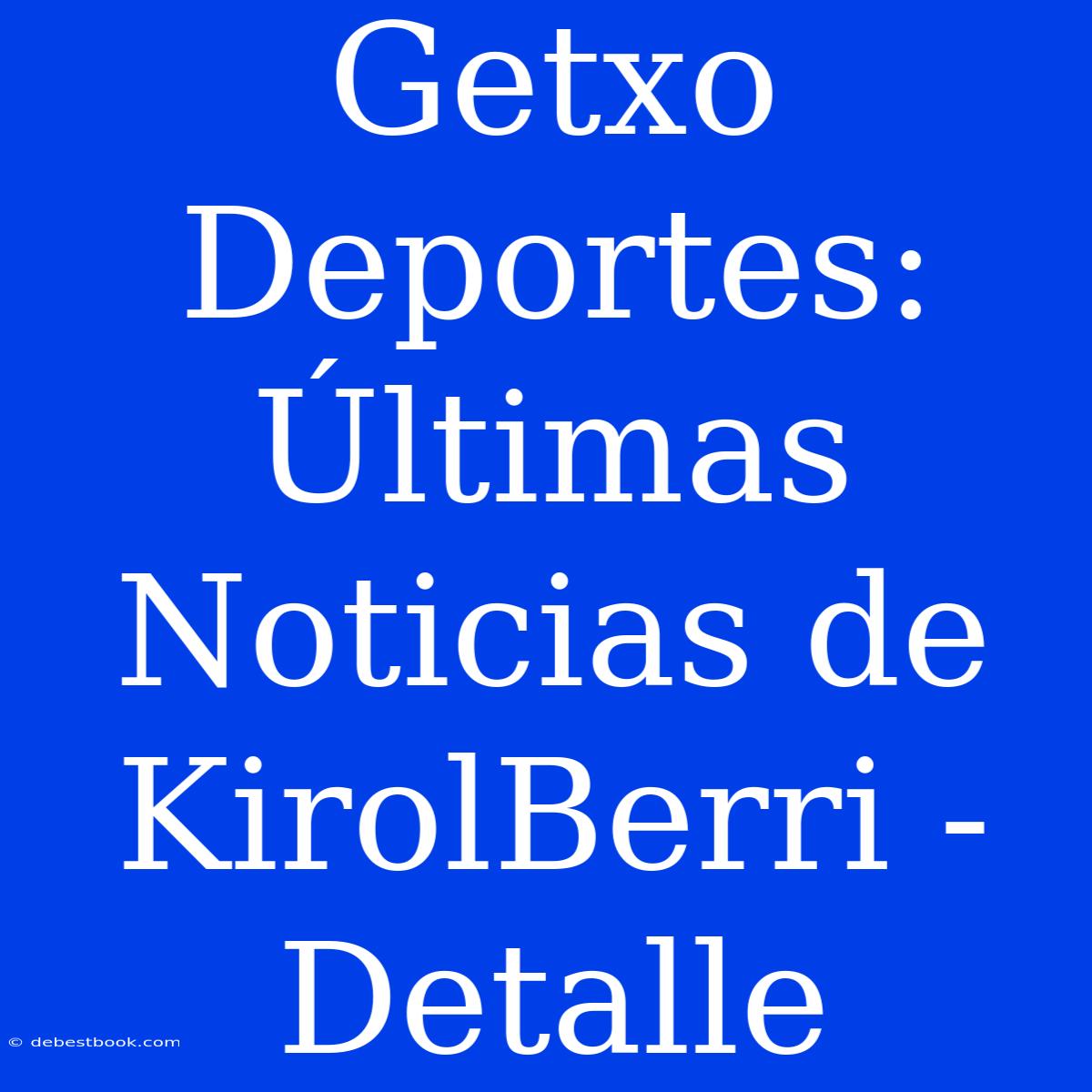 Getxo Deportes: Últimas Noticias De KirolBerri - Detalle