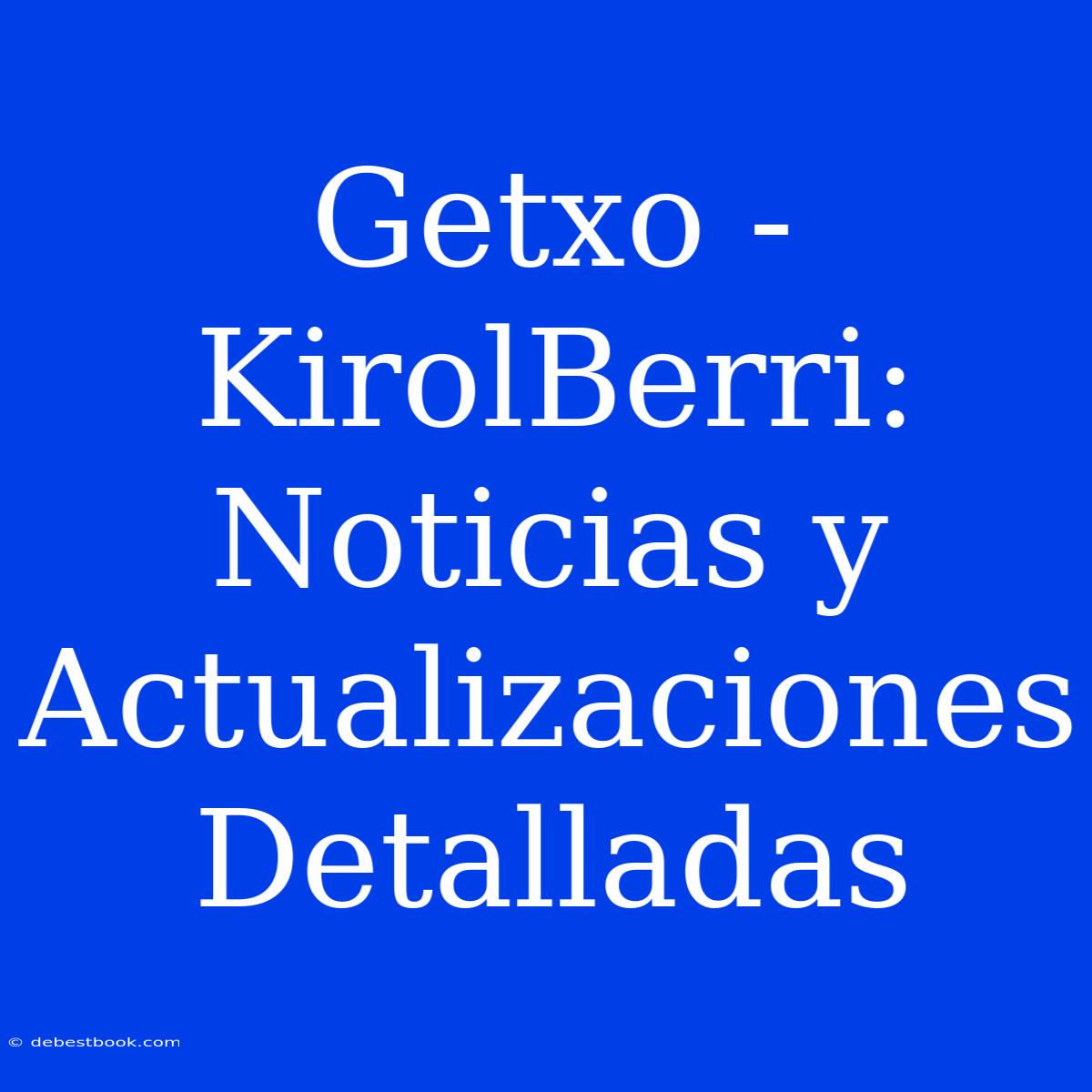 Getxo - KirolBerri: Noticias Y Actualizaciones Detalladas