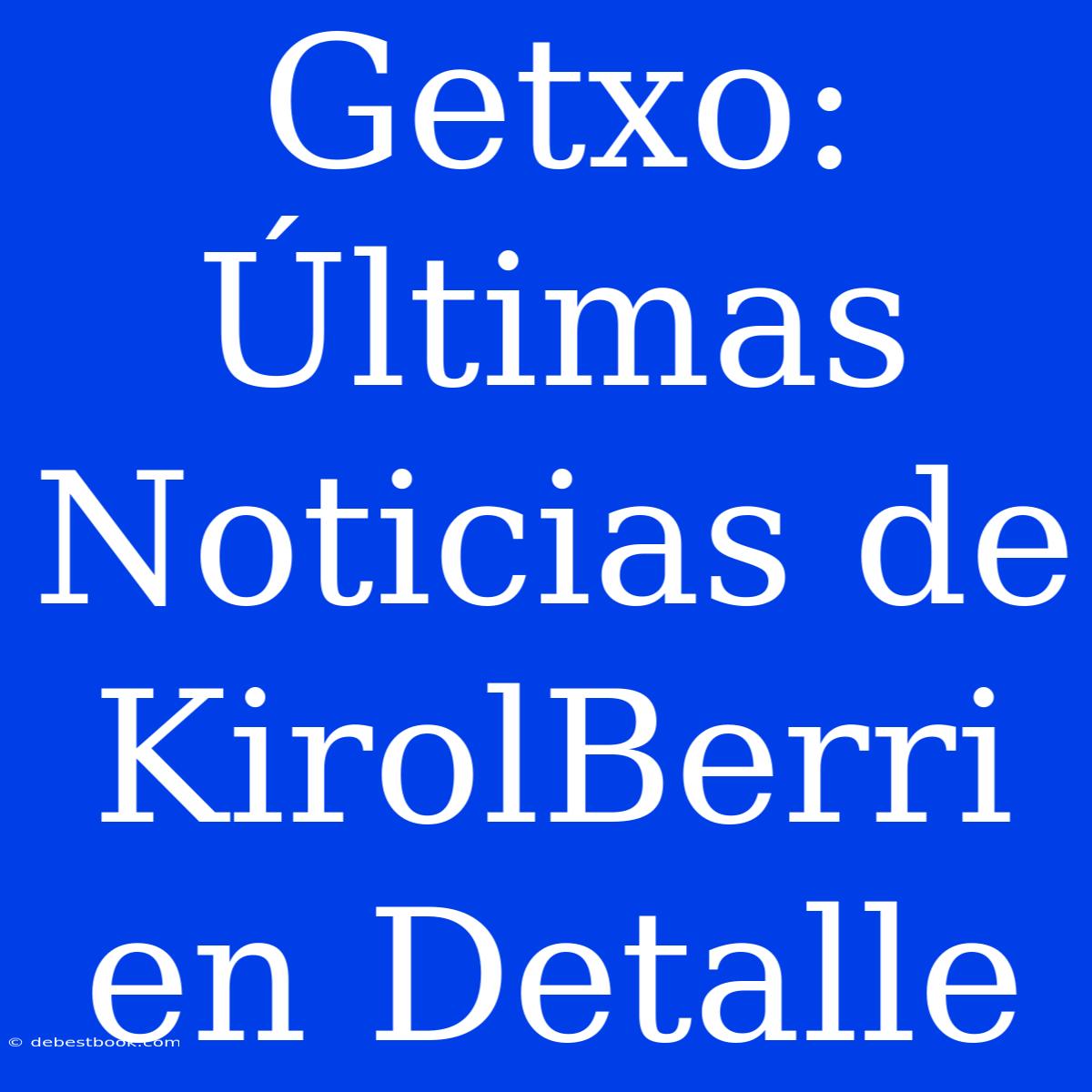 Getxo: Últimas Noticias De KirolBerri En Detalle