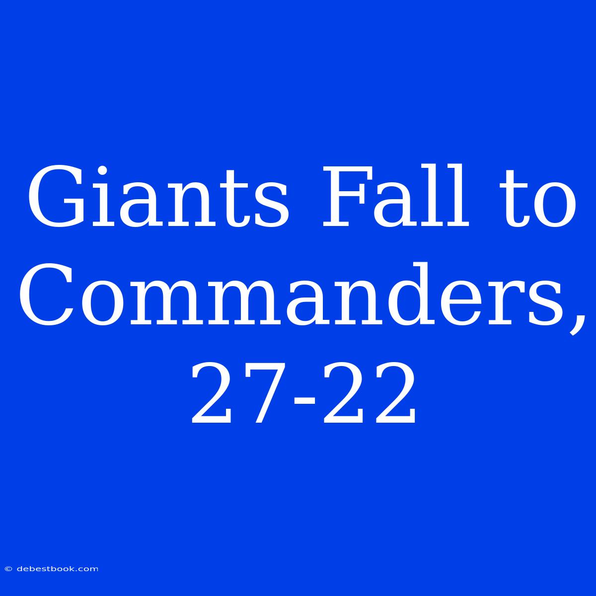 Giants Fall To Commanders, 27-22