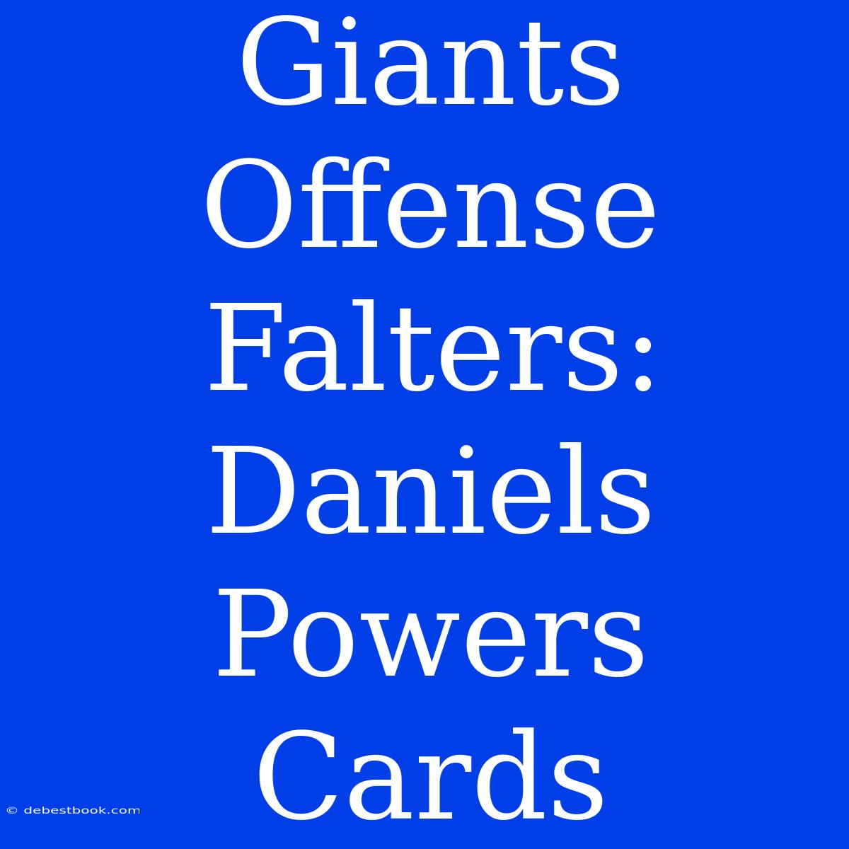 Giants Offense Falters: Daniels Powers Cards