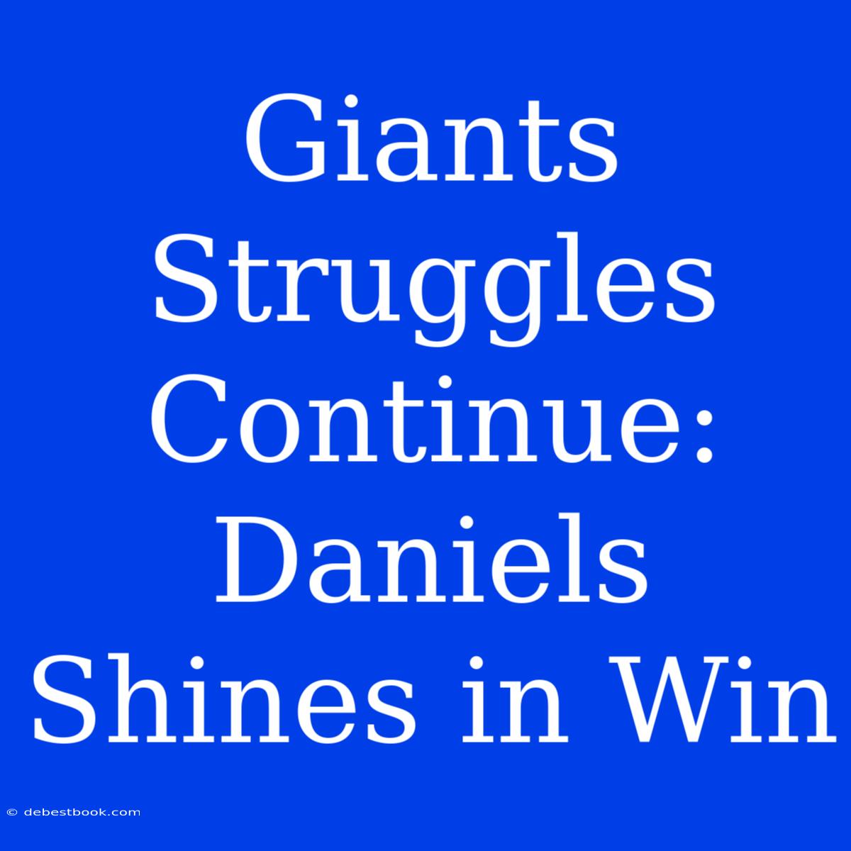 Giants Struggles Continue: Daniels Shines In Win 