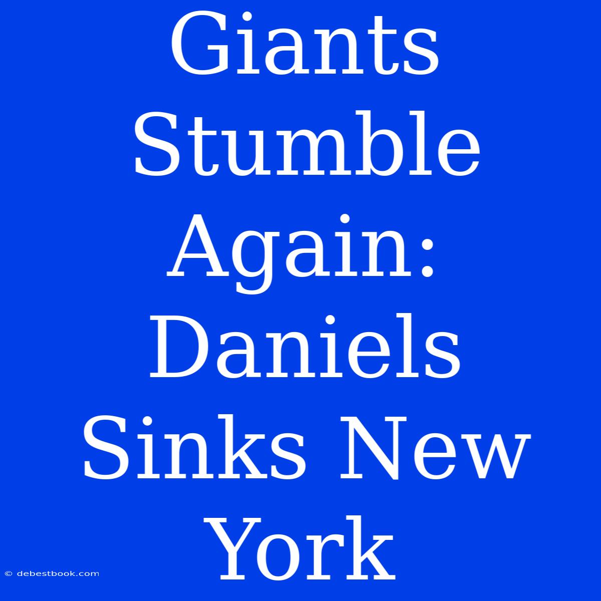 Giants Stumble Again: Daniels Sinks New York