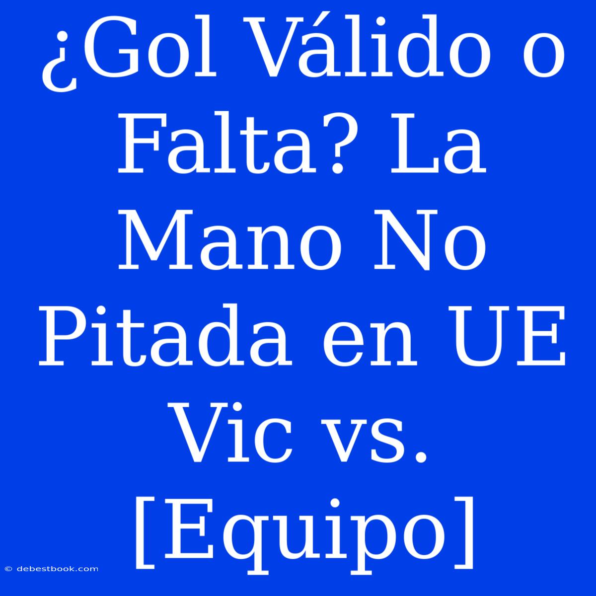 ¿Gol Válido O Falta? La Mano No Pitada En UE Vic Vs. [Equipo]