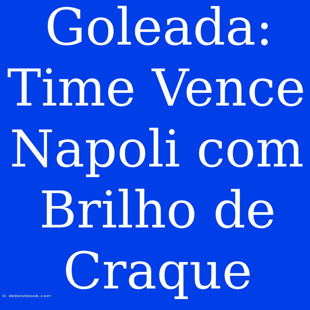 Goleada: Time Vence Napoli Com Brilho De Craque