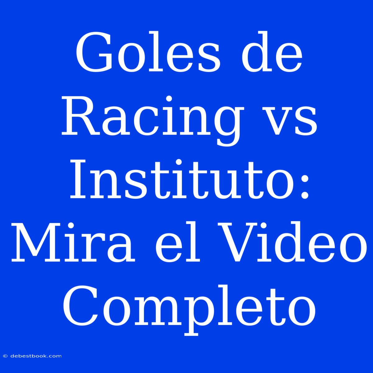 Goles De Racing Vs Instituto: Mira El Video Completo