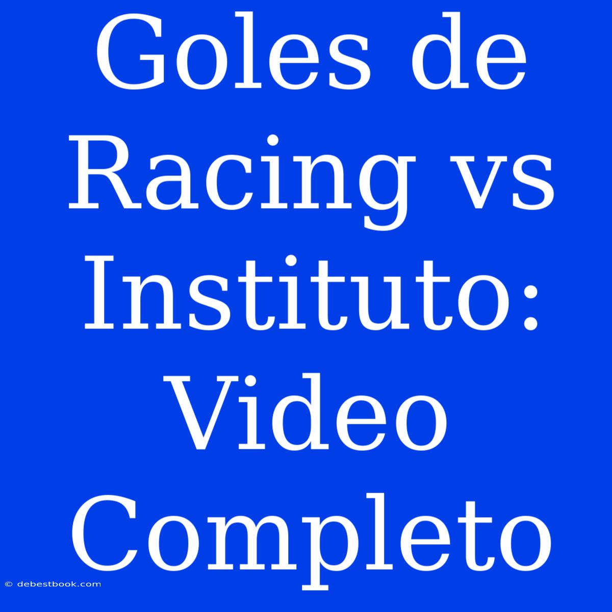 Goles De Racing Vs Instituto: Video Completo