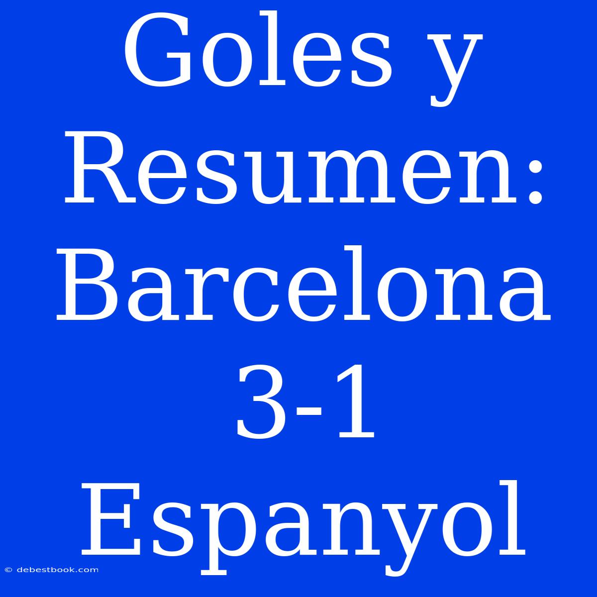 Goles Y Resumen: Barcelona 3-1 Espanyol