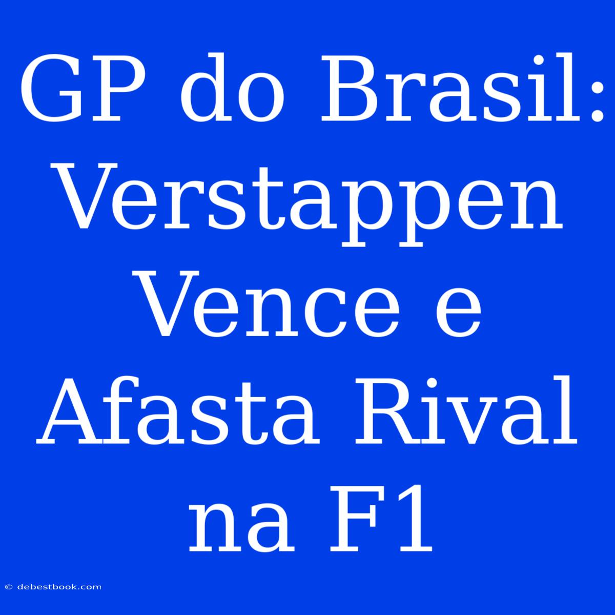 GP Do Brasil: Verstappen Vence E Afasta Rival Na F1