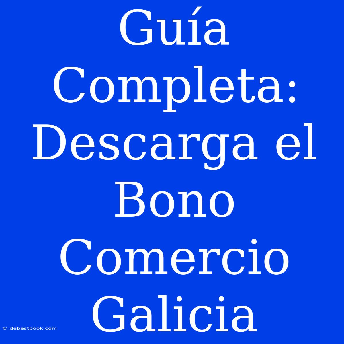 Guía Completa: Descarga El Bono Comercio Galicia