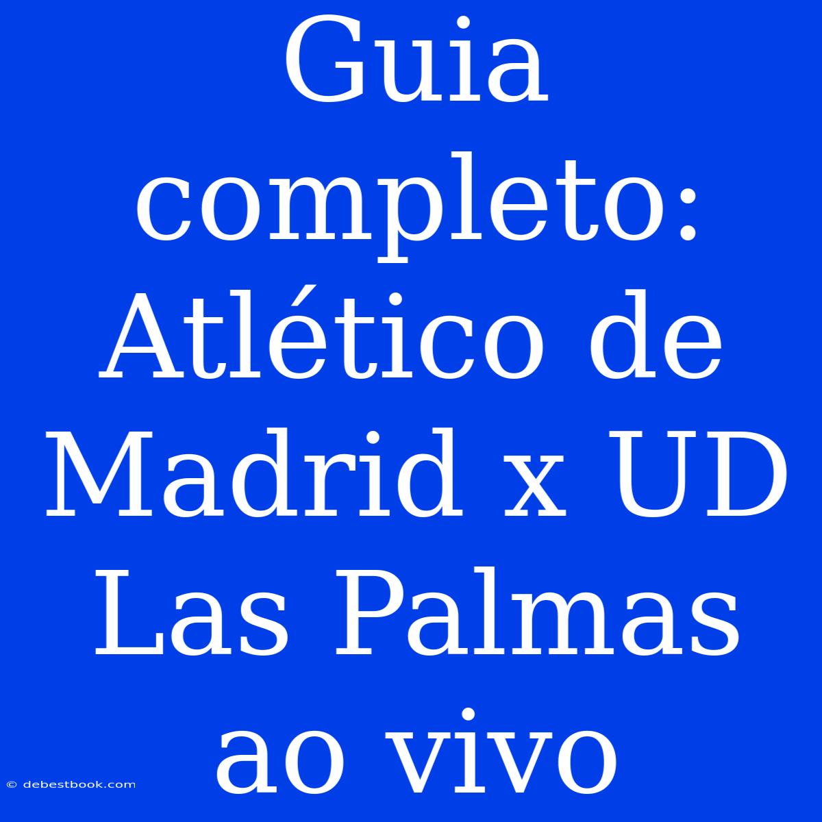 Guia Completo: Atlético De Madrid X UD Las Palmas Ao Vivo