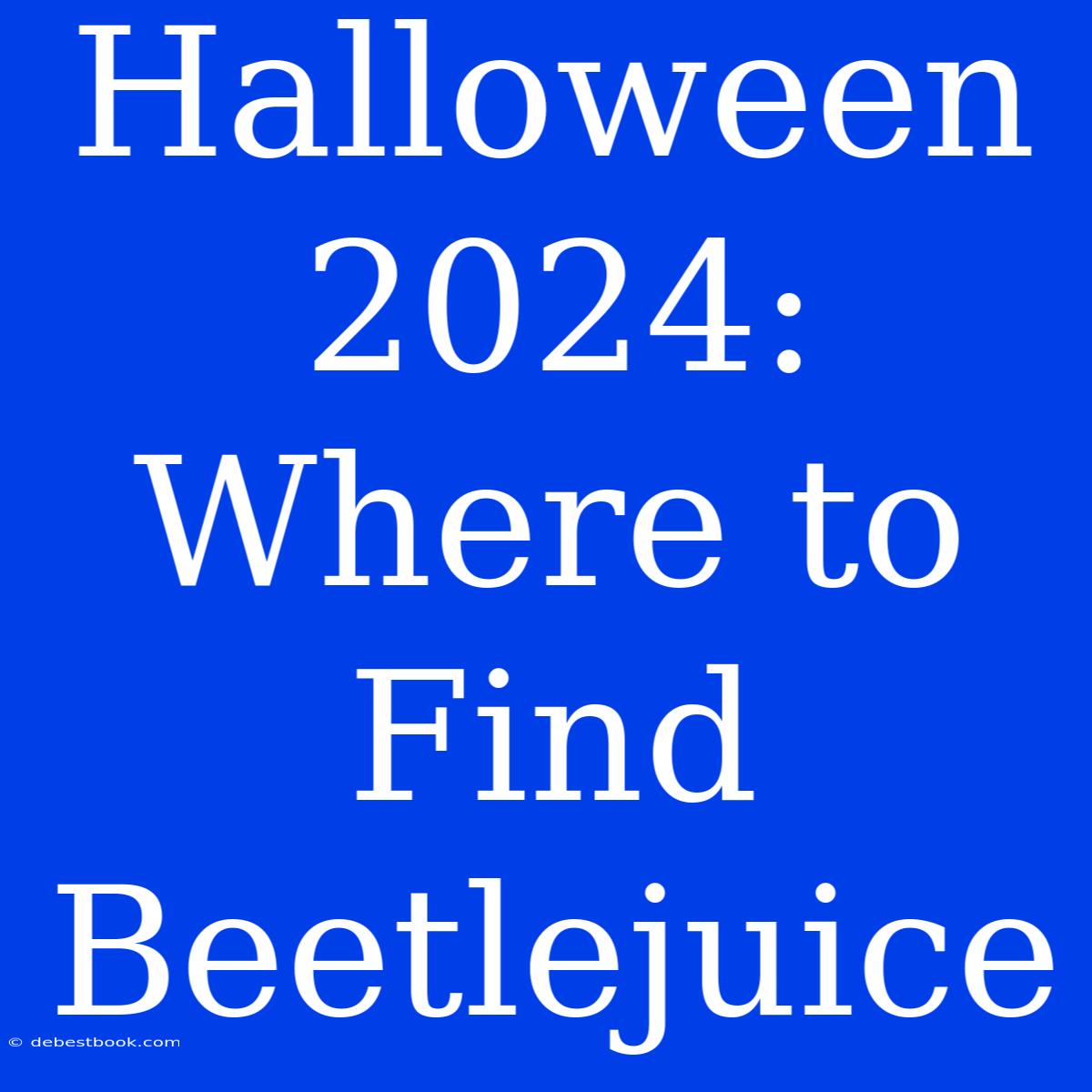 Halloween 2024: Where To Find Beetlejuice