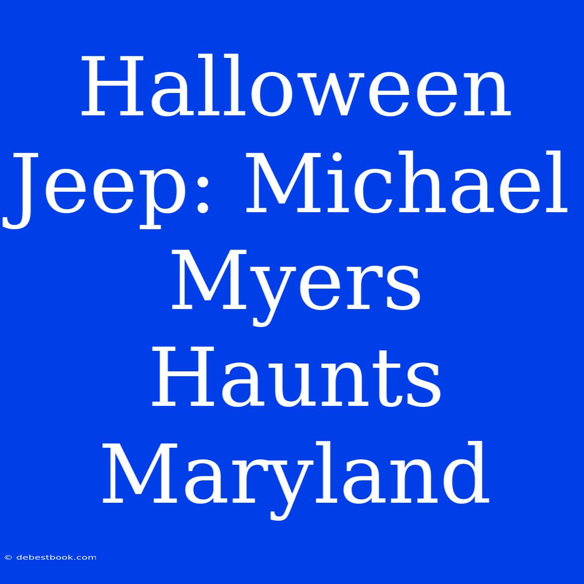 Halloween Jeep: Michael Myers Haunts Maryland