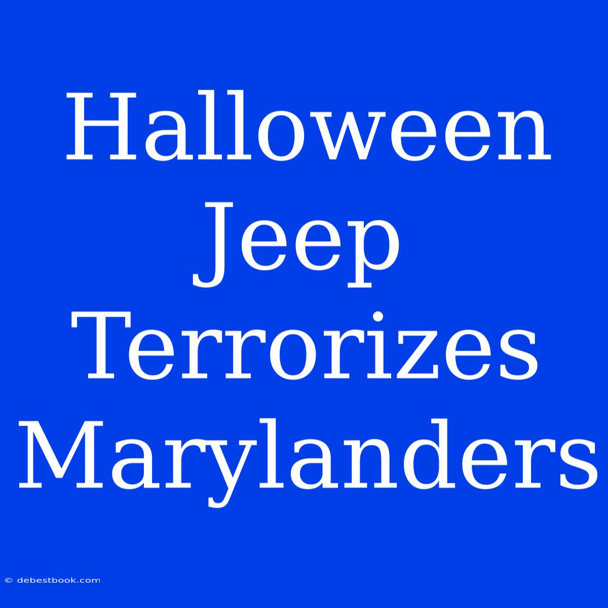 Halloween Jeep Terrorizes Marylanders