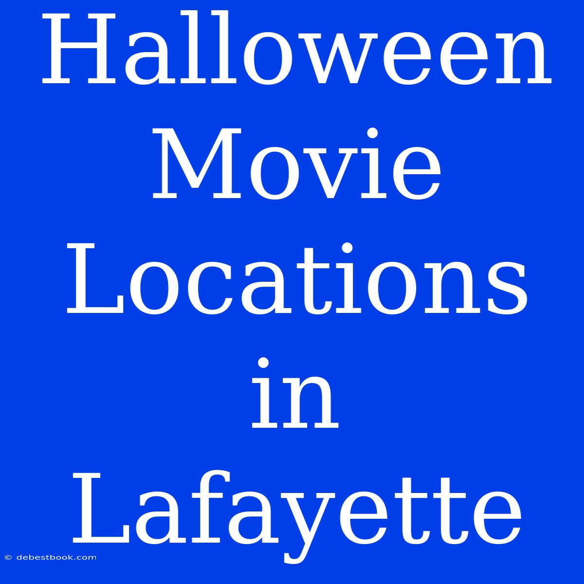 Halloween Movie Locations In Lafayette