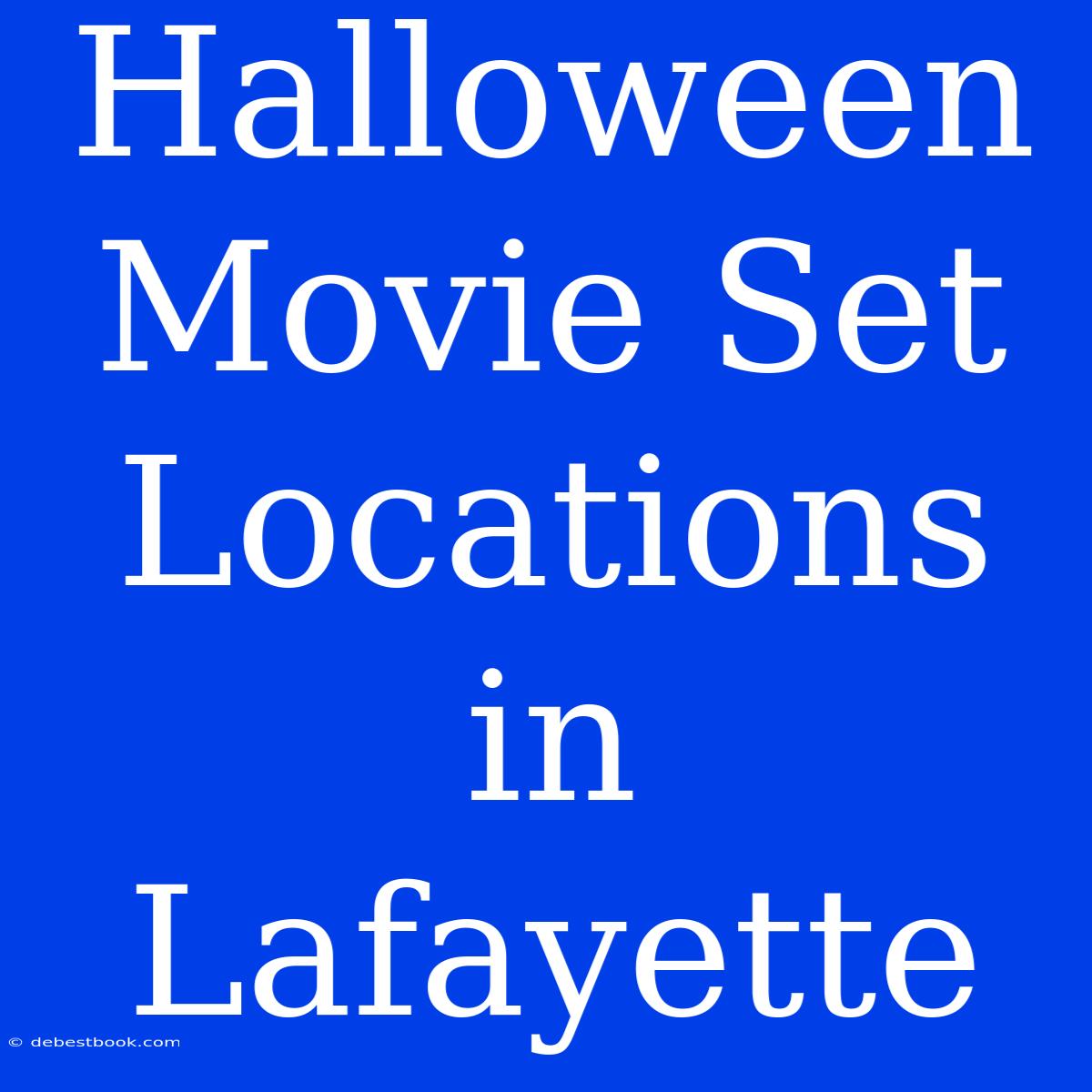 Halloween Movie Set Locations In Lafayette