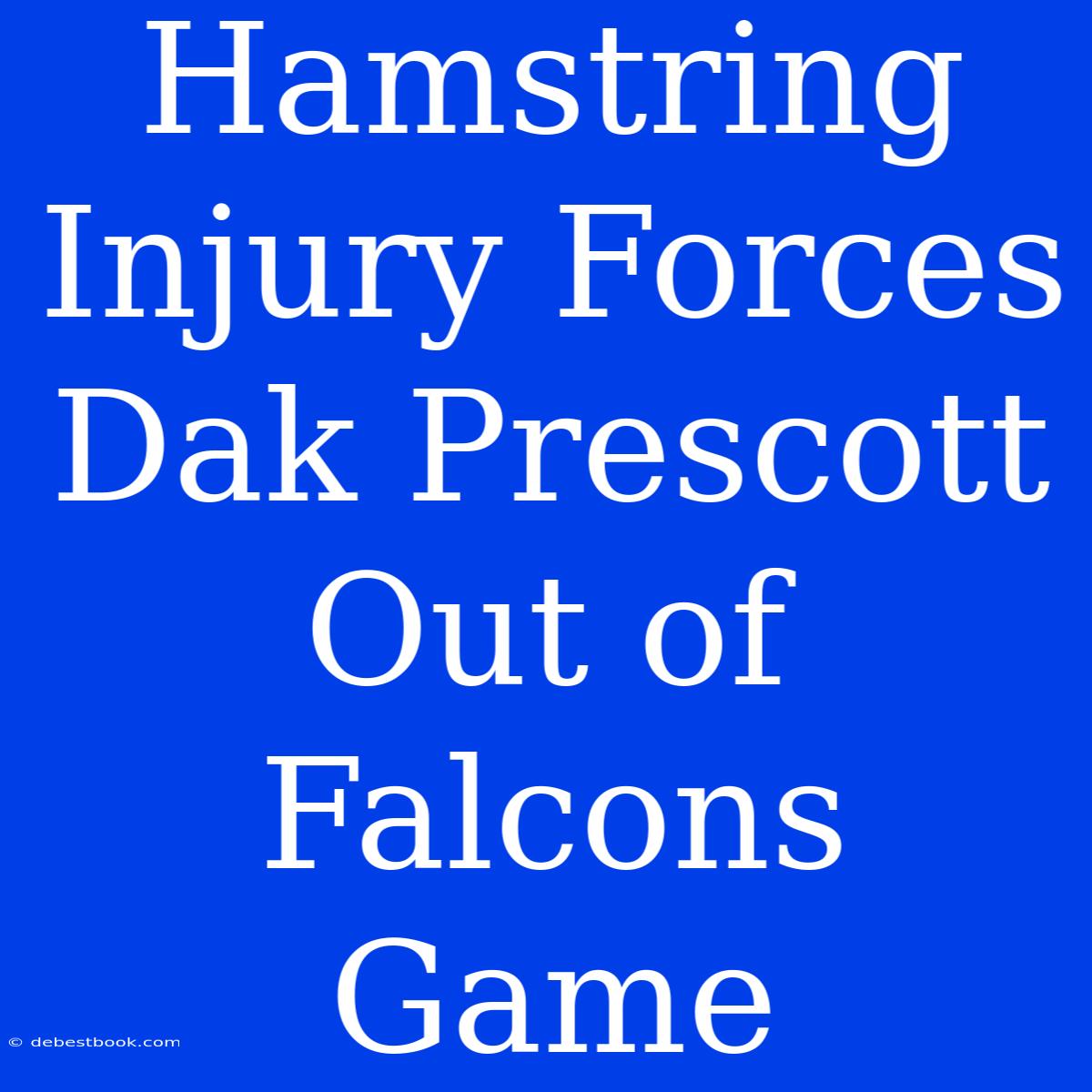 Hamstring Injury Forces Dak Prescott Out Of Falcons Game