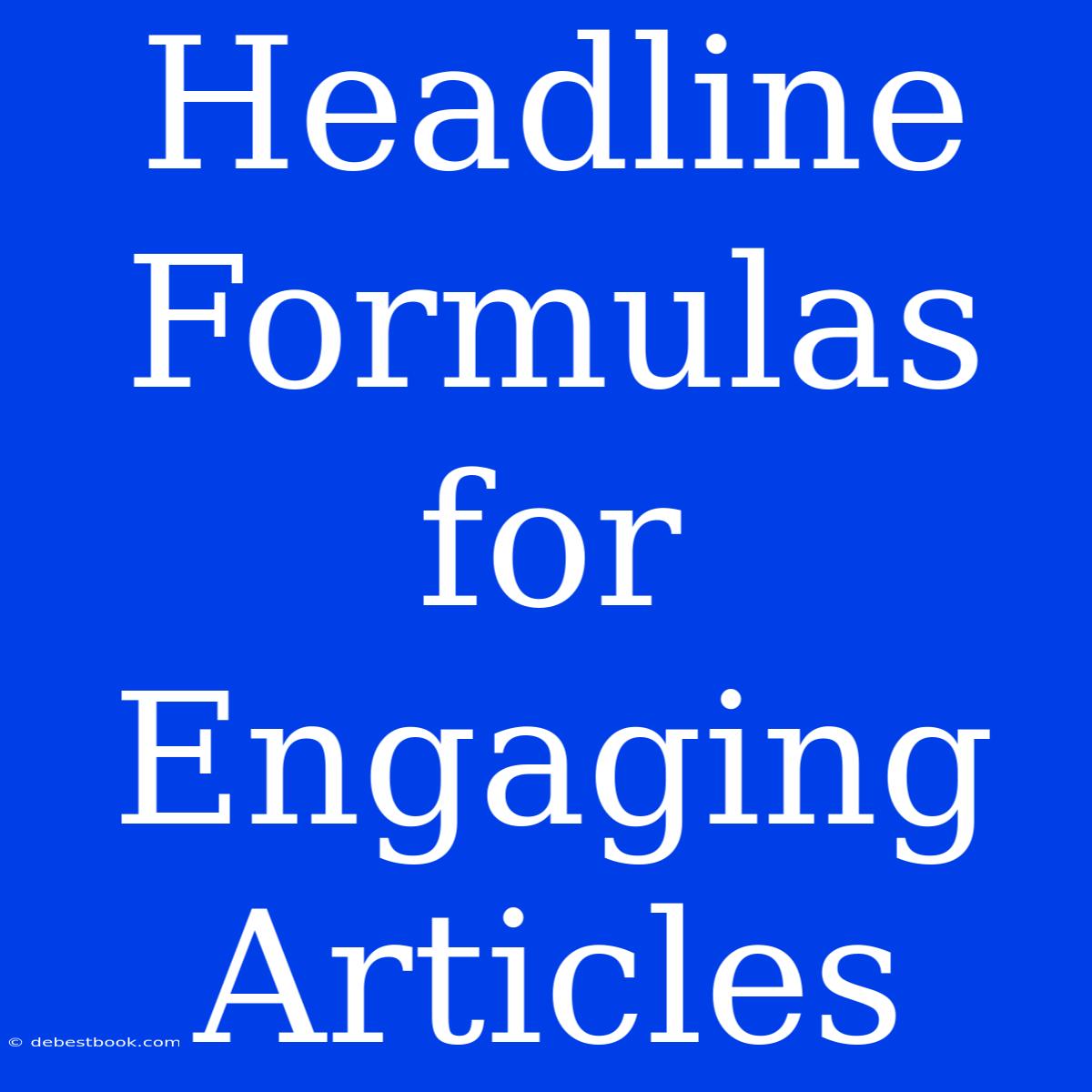 Headline Formulas For Engaging Articles