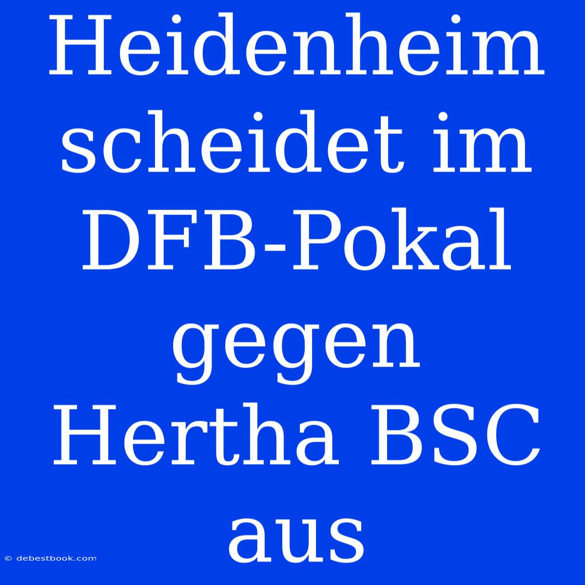 Heidenheim Scheidet Im DFB-Pokal Gegen Hertha BSC Aus 