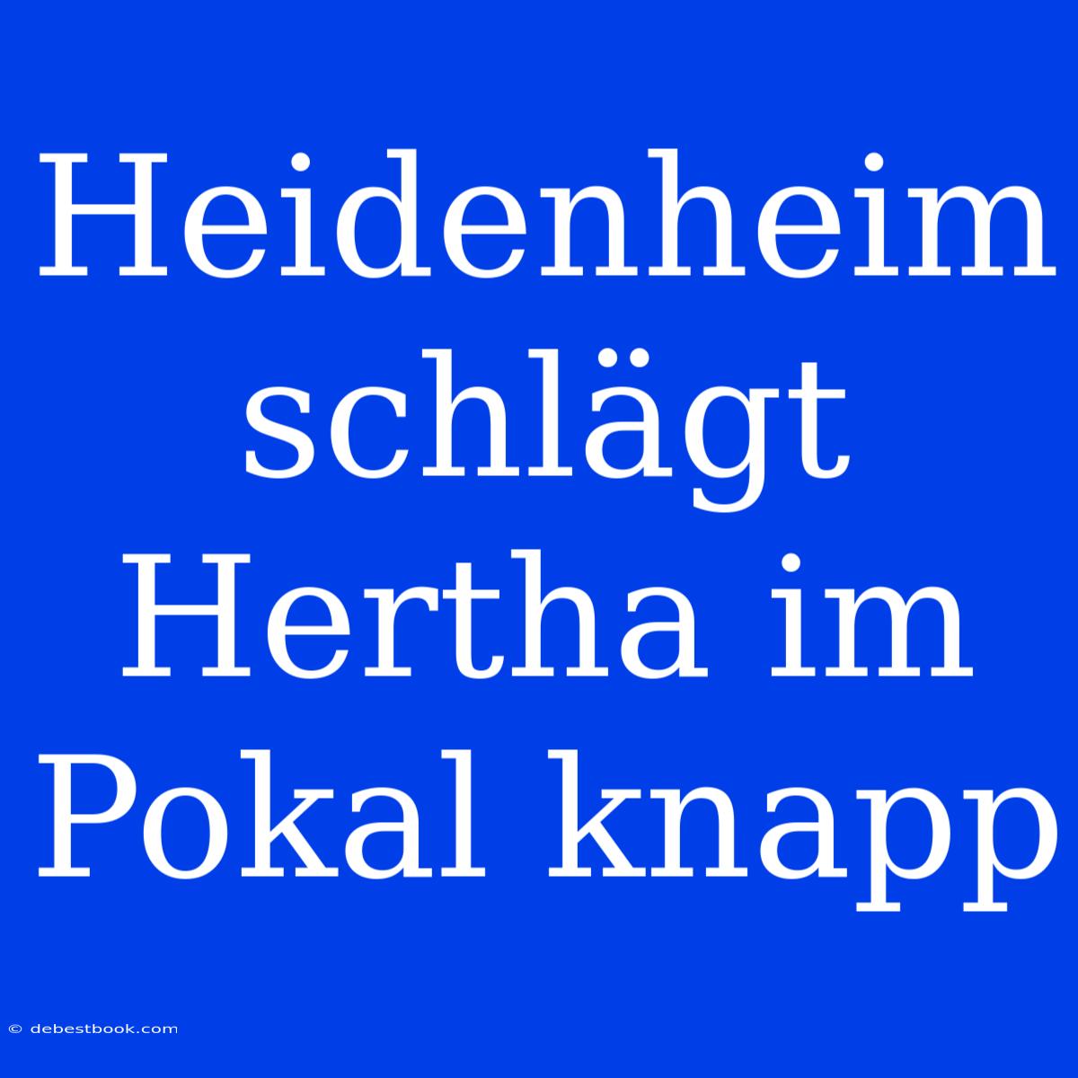 Heidenheim Schlägt Hertha Im Pokal Knapp