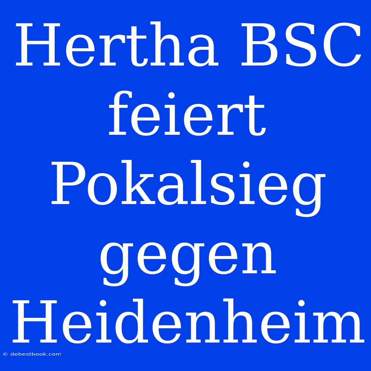 Hertha BSC Feiert Pokalsieg Gegen Heidenheim