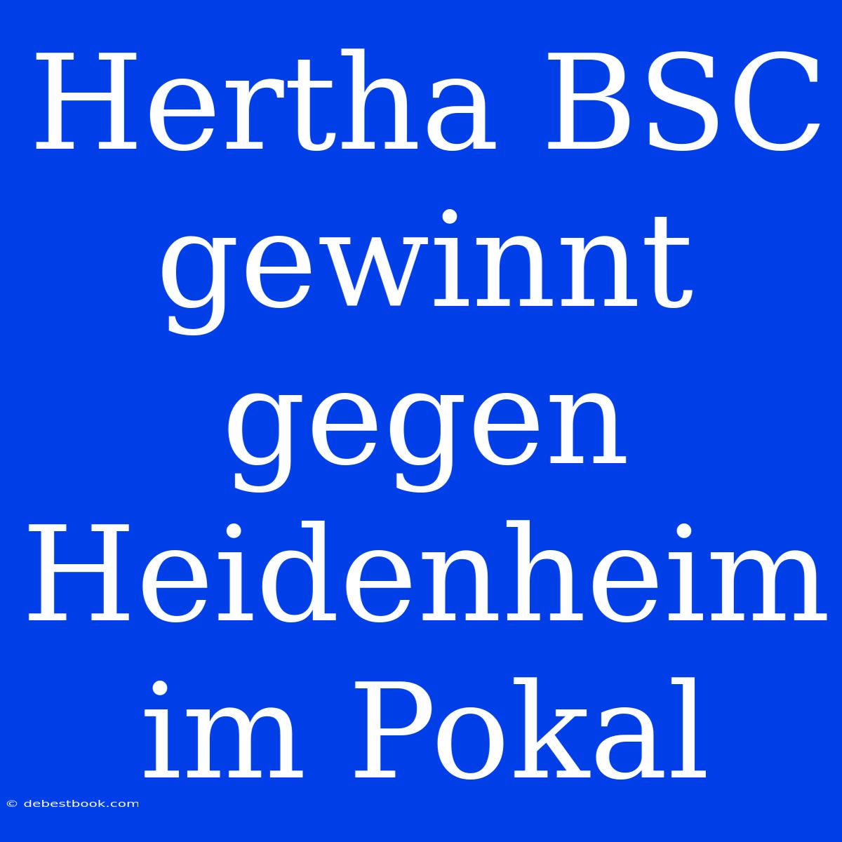 Hertha BSC Gewinnt Gegen Heidenheim Im Pokal