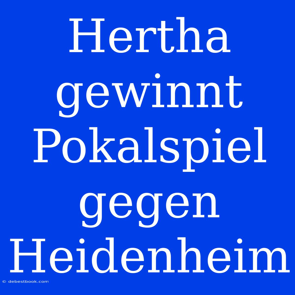 Hertha Gewinnt Pokalspiel Gegen Heidenheim