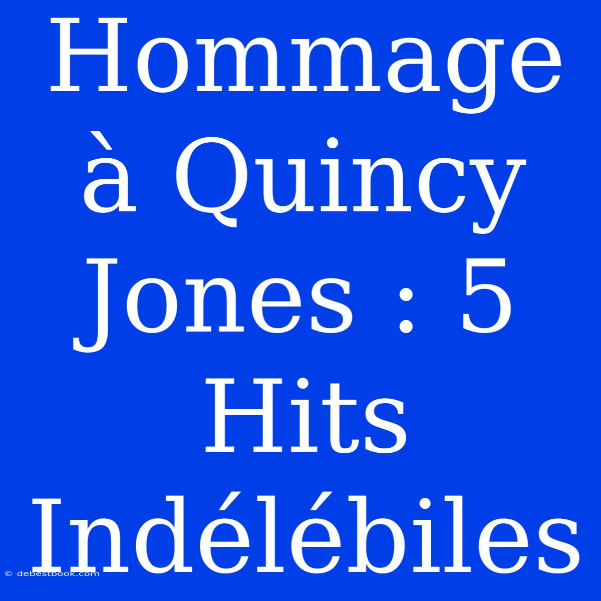 Hommage À Quincy Jones : 5 Hits Indélébiles