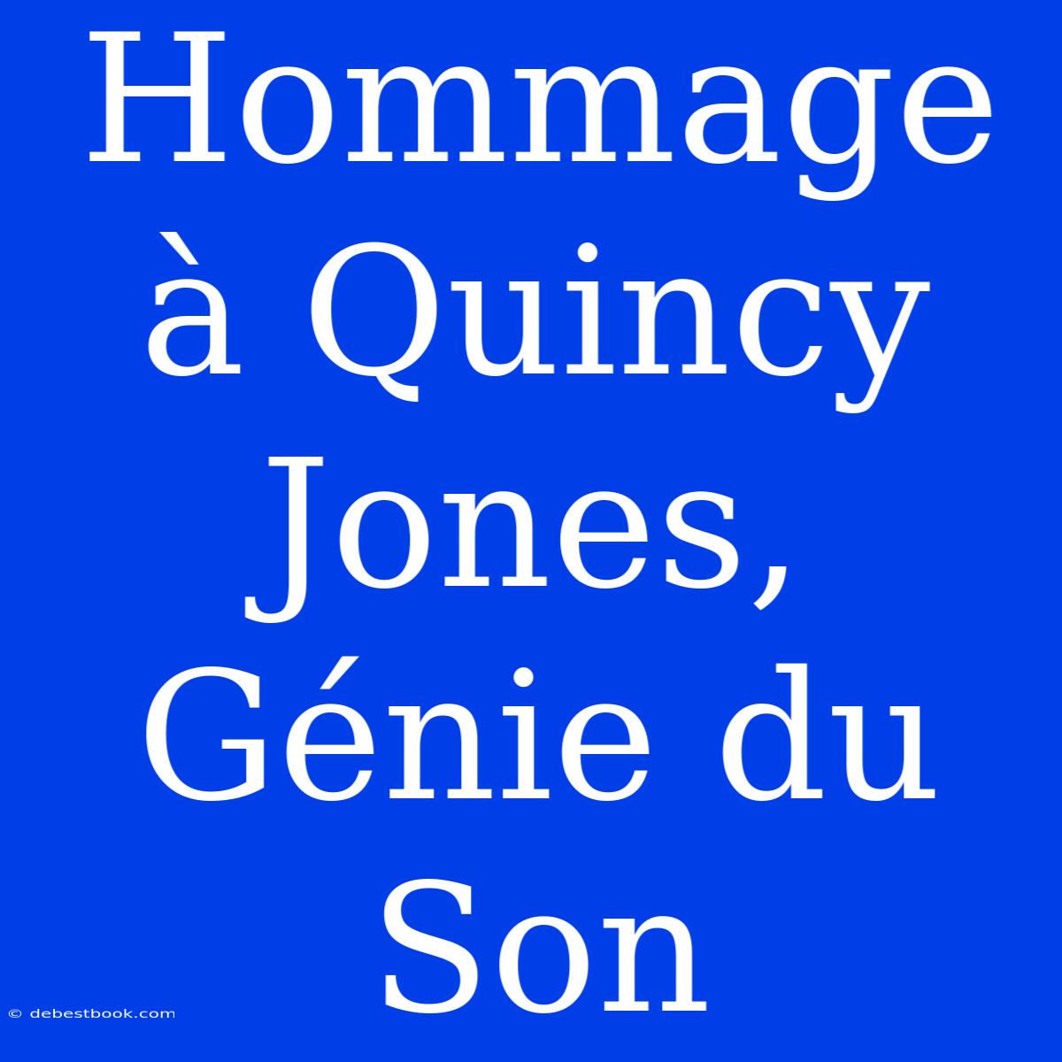 Hommage À Quincy Jones, Génie Du Son