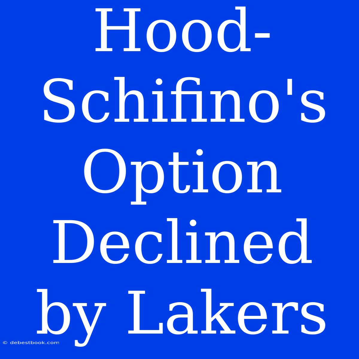 Hood-Schifino's Option Declined By Lakers