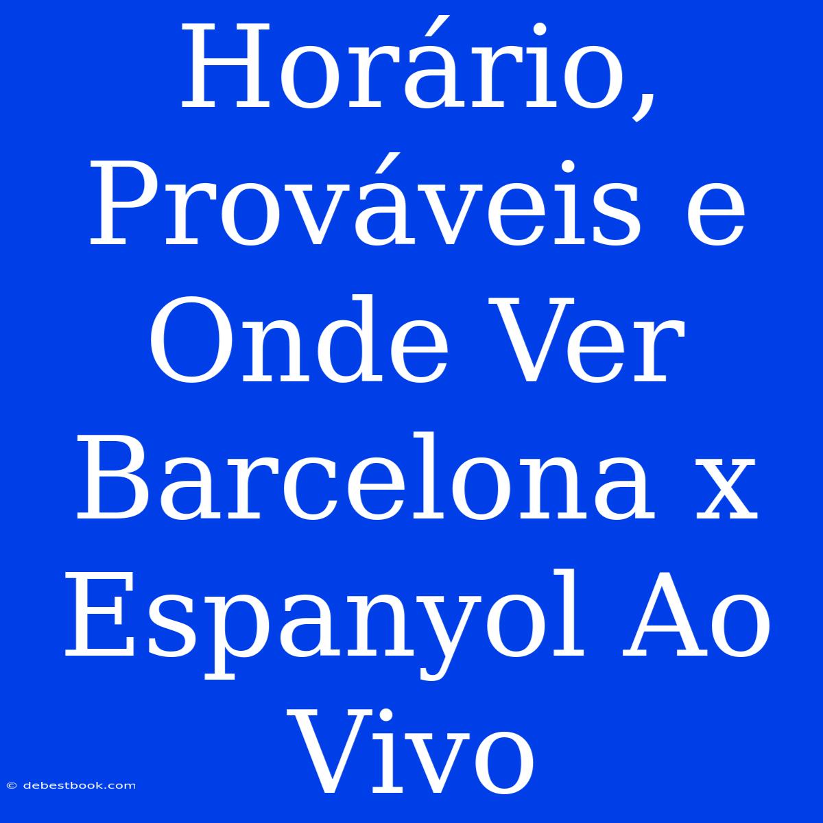 Horário, Prováveis E Onde Ver Barcelona X Espanyol Ao Vivo