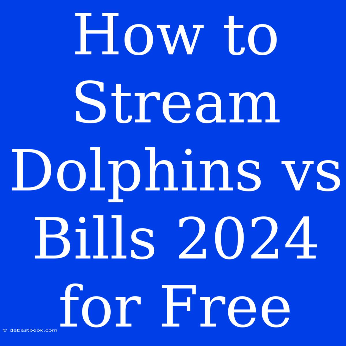 How To Stream Dolphins Vs Bills 2024 For Free