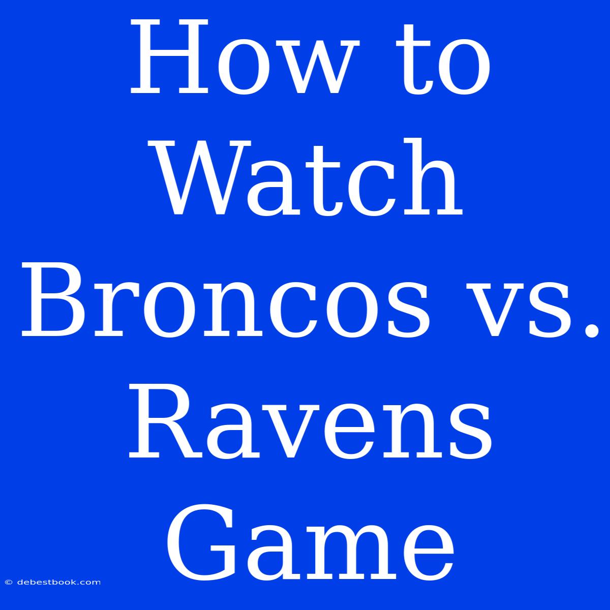 How To Watch Broncos Vs. Ravens Game 