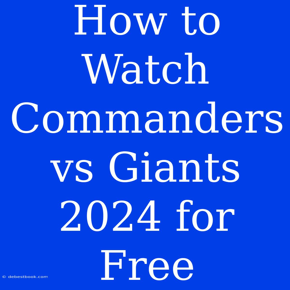 How To Watch Commanders Vs Giants 2024 For Free