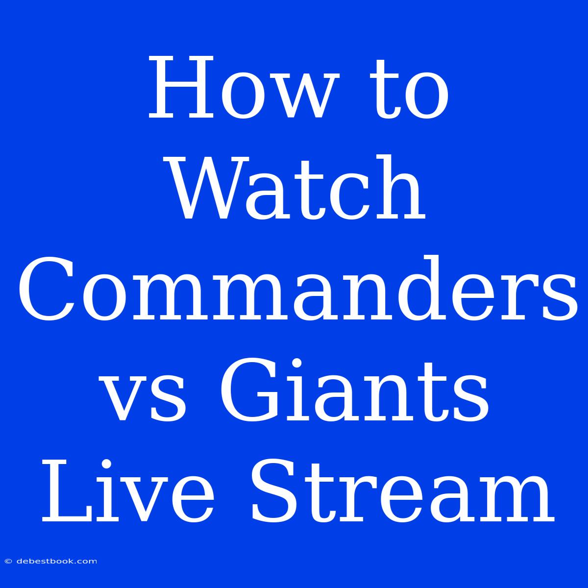 How To Watch Commanders Vs Giants Live Stream