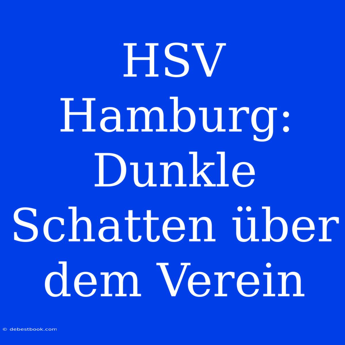 HSV Hamburg:  Dunkle Schatten Über Dem Verein