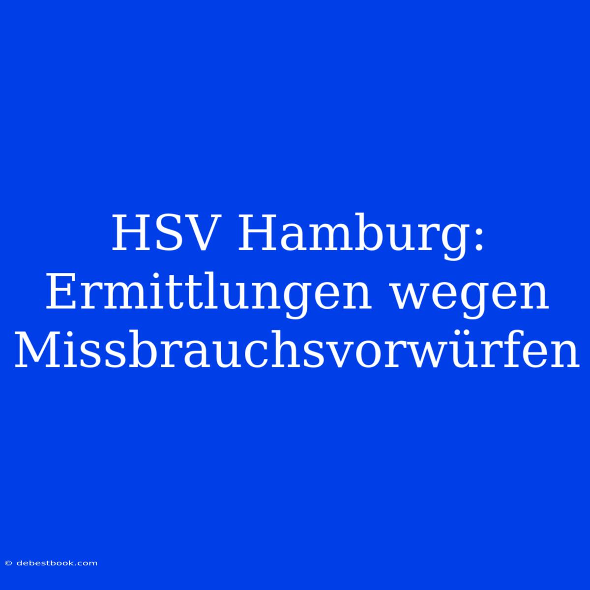 HSV Hamburg: Ermittlungen Wegen Missbrauchsvorwürfen