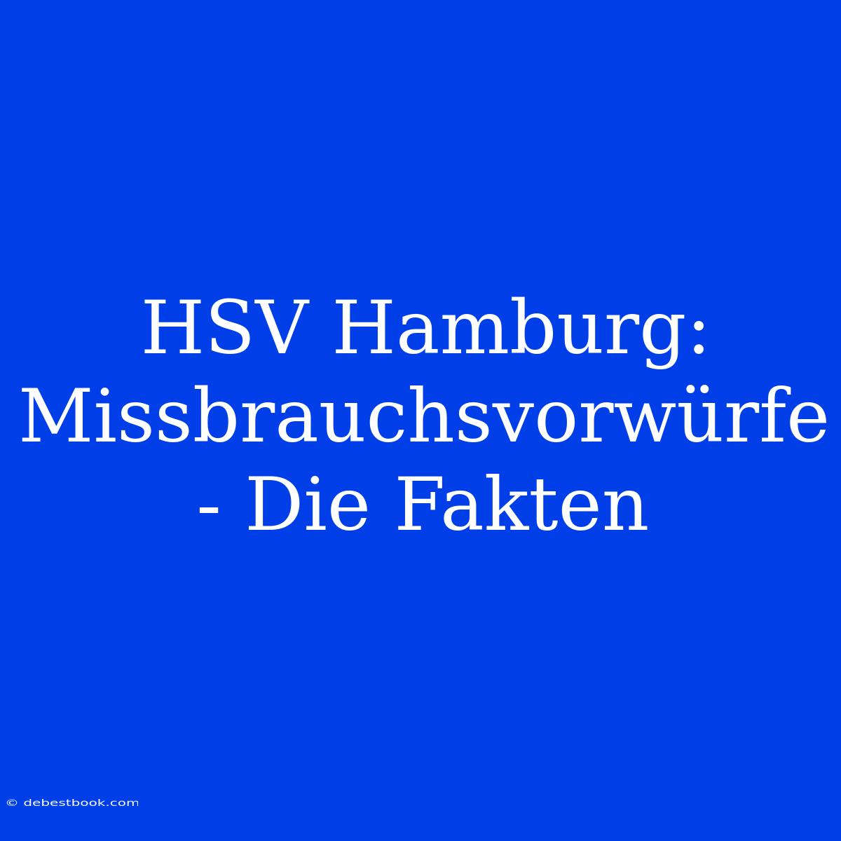 HSV Hamburg:  Missbrauchsvorwürfe - Die Fakten 