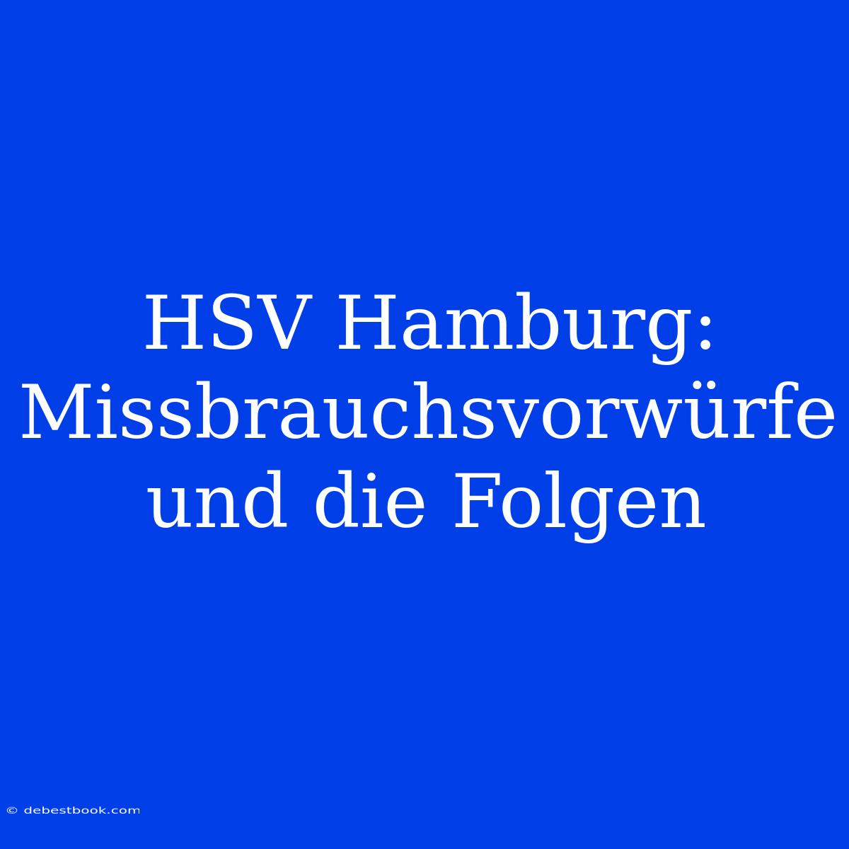 HSV Hamburg: Missbrauchsvorwürfe Und Die Folgen