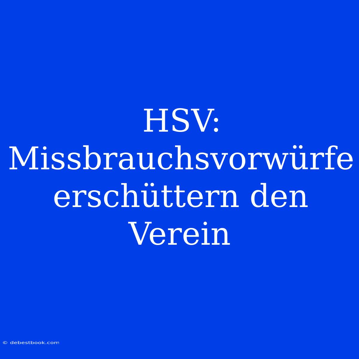 HSV: Missbrauchsvorwürfe Erschüttern Den Verein