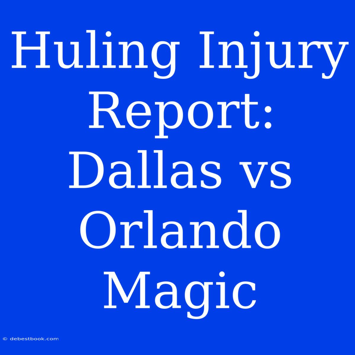 Huling Injury Report: Dallas Vs Orlando Magic