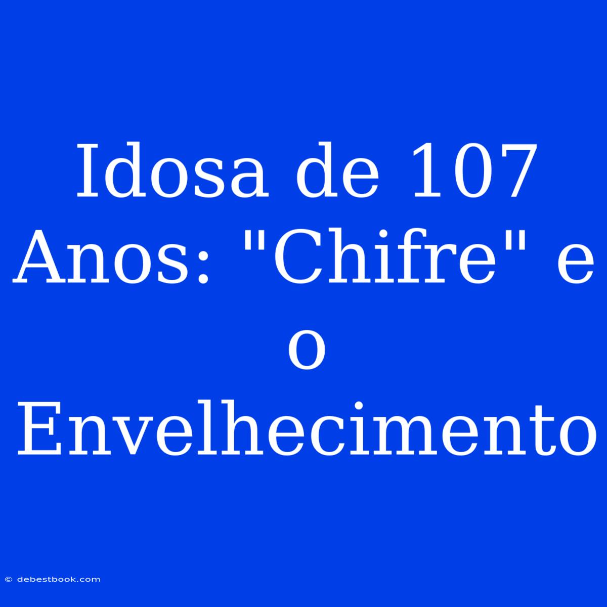 Idosa De 107 Anos: 