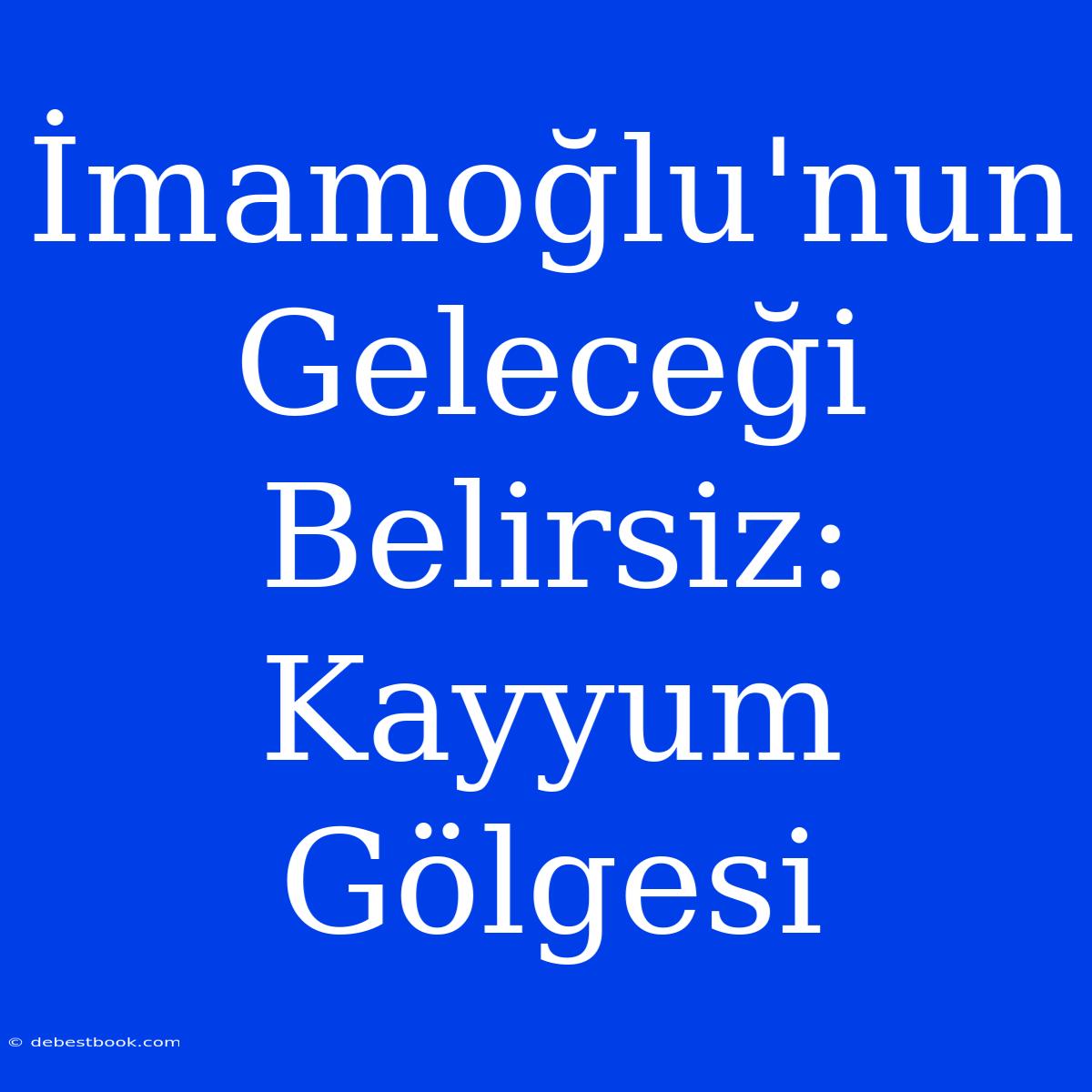 İmamoğlu'nun Geleceği Belirsiz: Kayyum Gölgesi