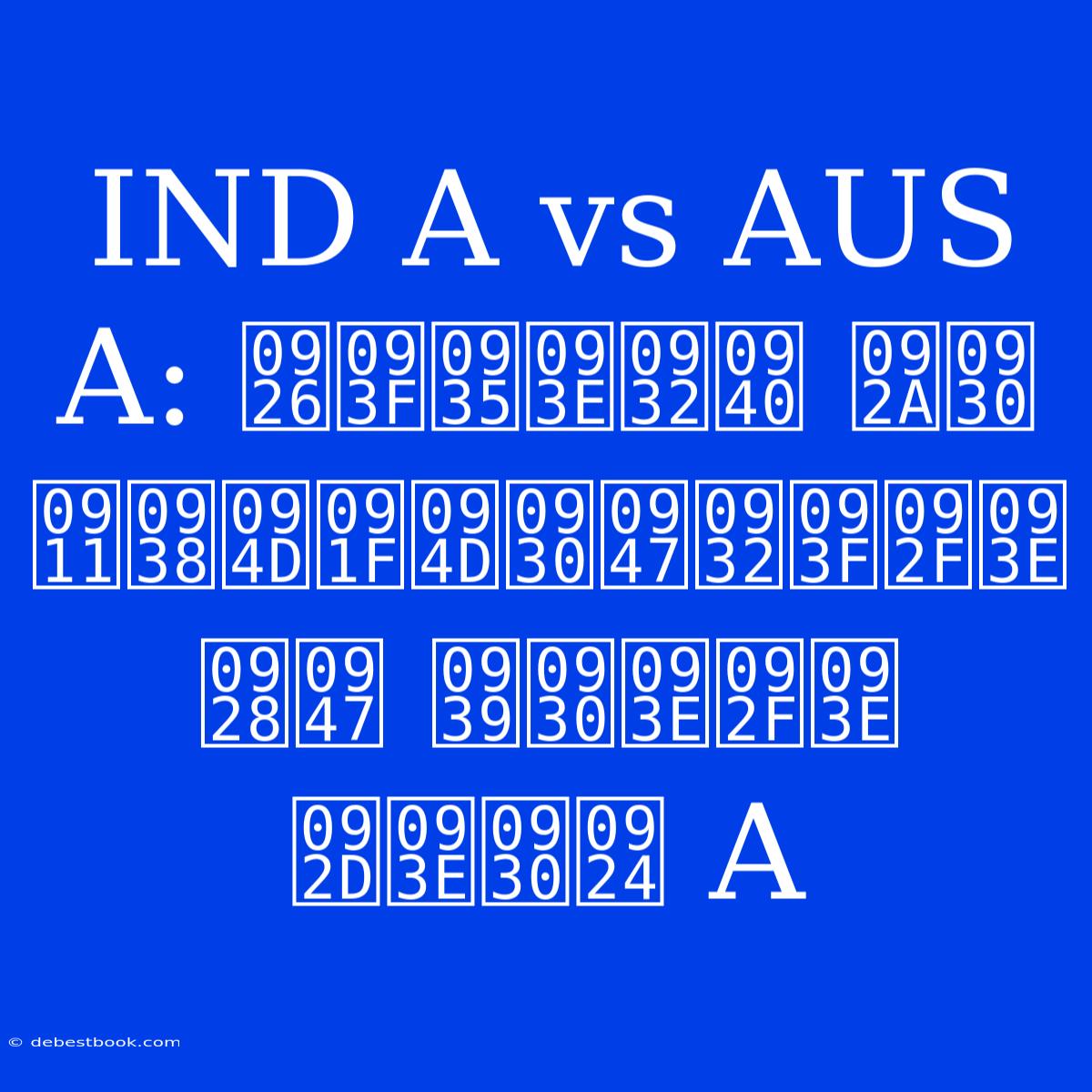 IND A Vs AUS A: दिवाली पर ऑस्ट्रेलिया ने हराया भारत A